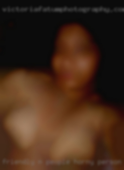 Friendly n people horny person.