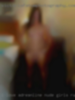 I love adreanline nude girls rushes.